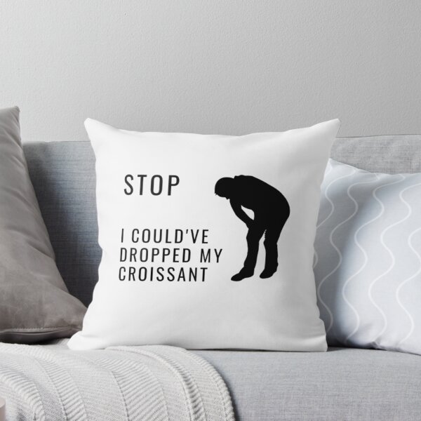 Item preview, Humor Stop I Could've Dropped My Croissant | Light Background  designed and sold by embaarc.