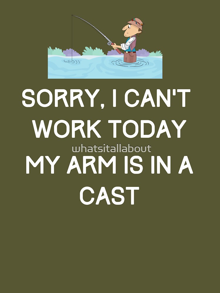 Sorry Cant Work Today My Arm Is In A Cast Essential T-Shirt for