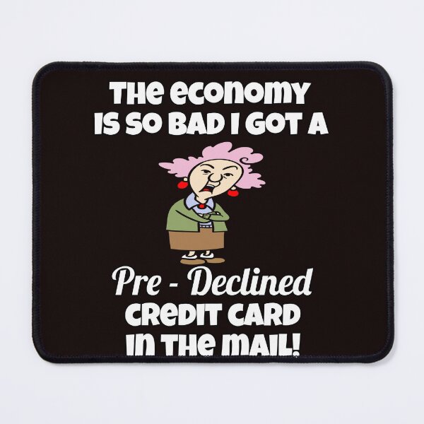 Item preview, Funny Sarcastic Saying The Economy Is So Bad I Got A Pre – Declined Credit Card In The Mail! designed and sold by fantasticdesign.