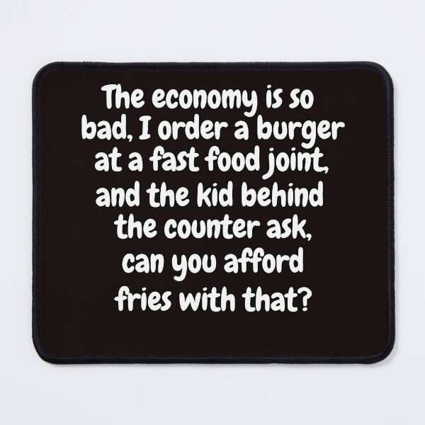 Item preview, Funny Sarcastic Saying The Economy Is So Bad, I Ordered A Burger At A Fast Food Joint designed and sold by fantasticdesign.
