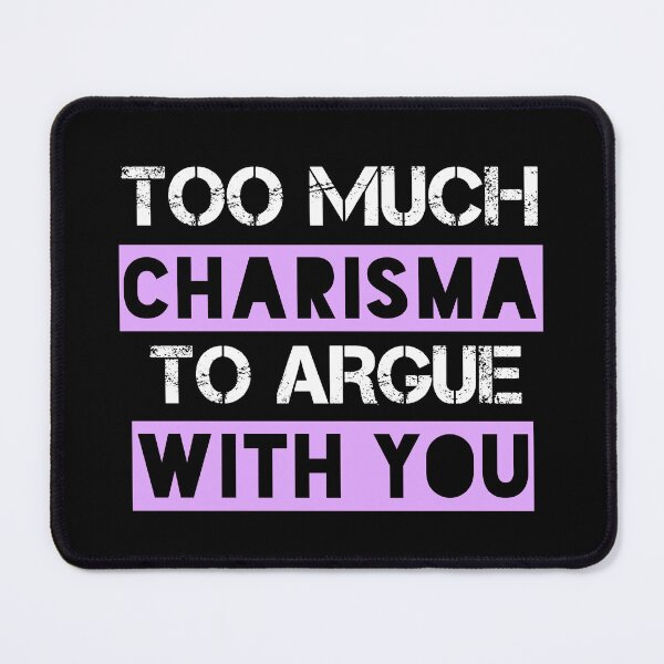 Item preview, Too Much Charisma To Argue With You designed and sold by EnzoVectorism.