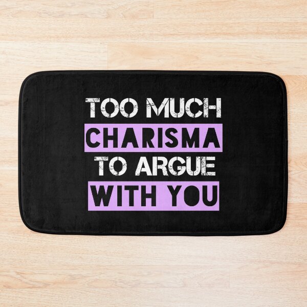 Item preview, Too Much Charisma To Argue With You designed and sold by EnzoVectorism.
