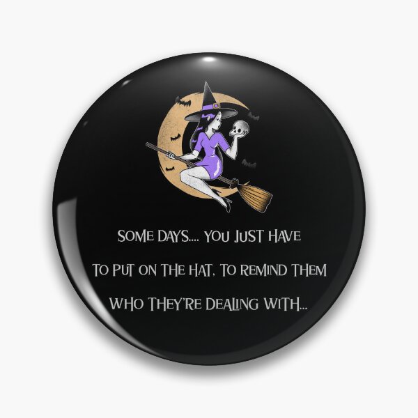 Item preview, Witch. Some Days.. You Just Have To Put On The Hat, To Remind Them Who They're Dealing With. designed and sold by InsultTees.