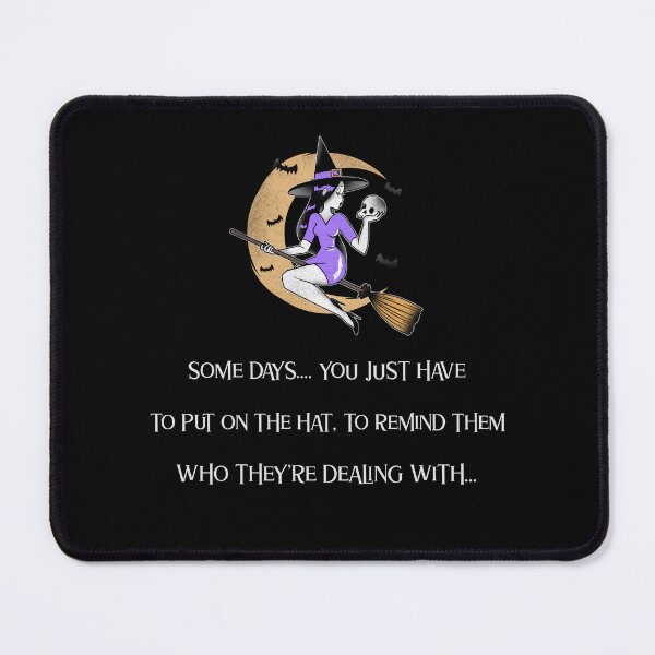 Item preview, Witch. Some Days.. You Just Have To Put On The Hat, To Remind Them Who They're Dealing With. designed and sold by InsultTees.