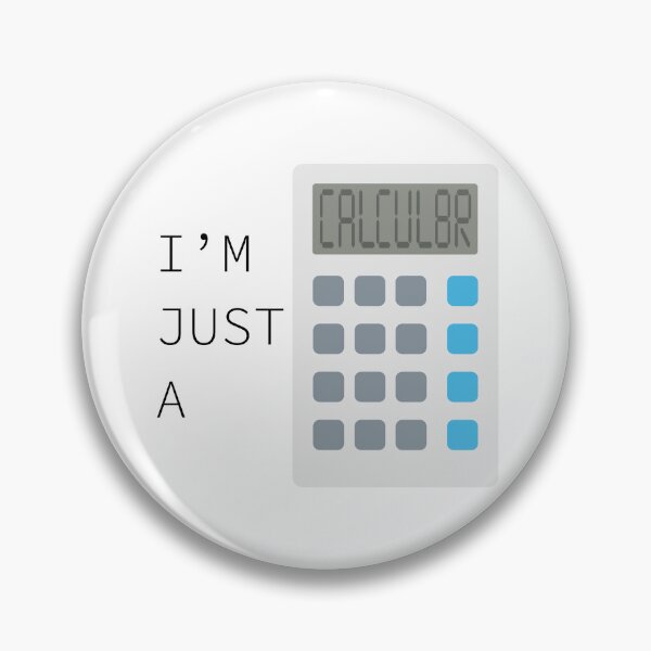 Item preview, I'm Just a Calculator designed and sold by rrussell71720.