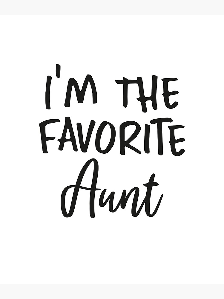 "Womens I'm The favorite Aunt, I'm The favorite Aunt, im the cool aunt