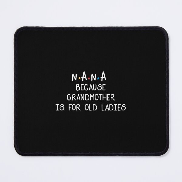 Item preview, Nana Because Grandmother Is For Old Ladies Funny Grandma, Nana Because Grandmother Is For Old Ladies, Nana, Grandmother designed and sold by RedArtsDesign.