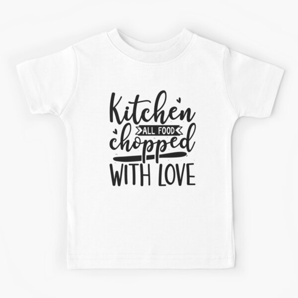Kitchen Love Saying :Funny Chef Quotes Kids T-Shirt for Sale by remonss