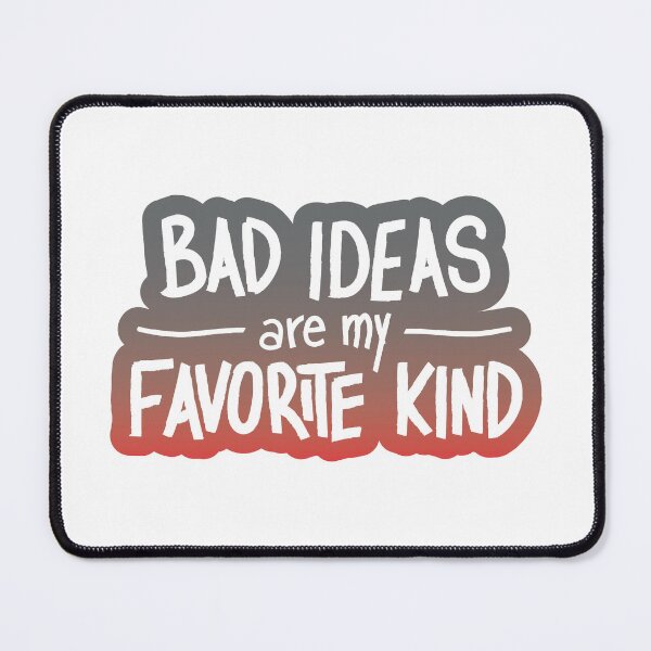 Item preview, bad ideas are my favorite kind designed and sold by itsseameh.