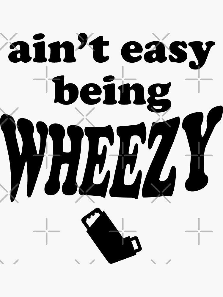 "Ain't Easy Being Wheezy" Sticker for Sale by callmecaveman Redbubble