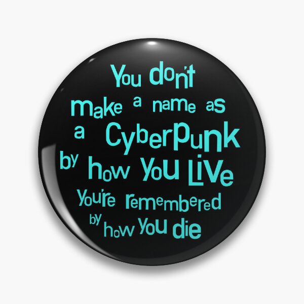 Item preview, You don't make a name as a cyberpunk by how you live you're remembered by how you die designed and sold by TheNameBrandCo.