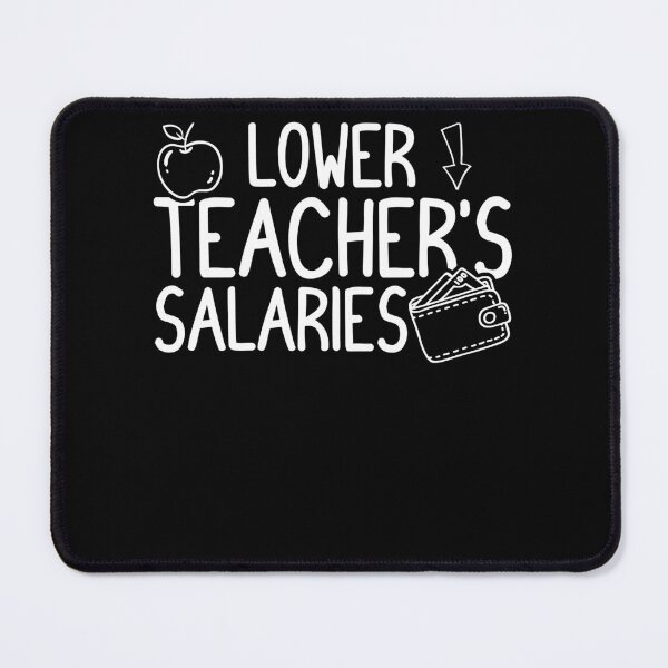 Item preview, Funny Lower Teacher Salaries Abroad designed and sold by Estrytee.