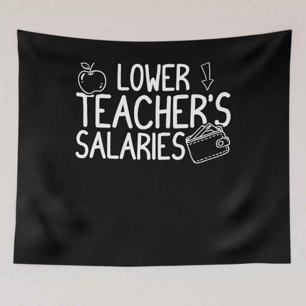 Item preview, Funny Lower Teacher Salaries Abroad designed and sold by Estrytee.