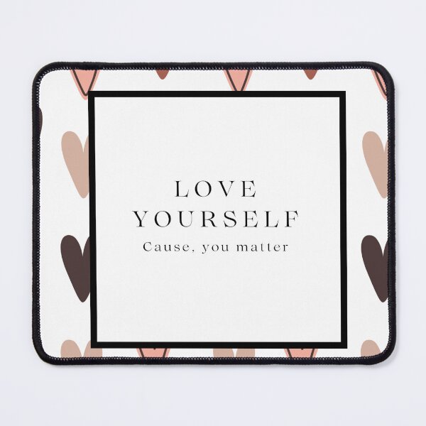 Item preview, Love Yourself, Cause You Matter designed and sold by PreppyRiot.