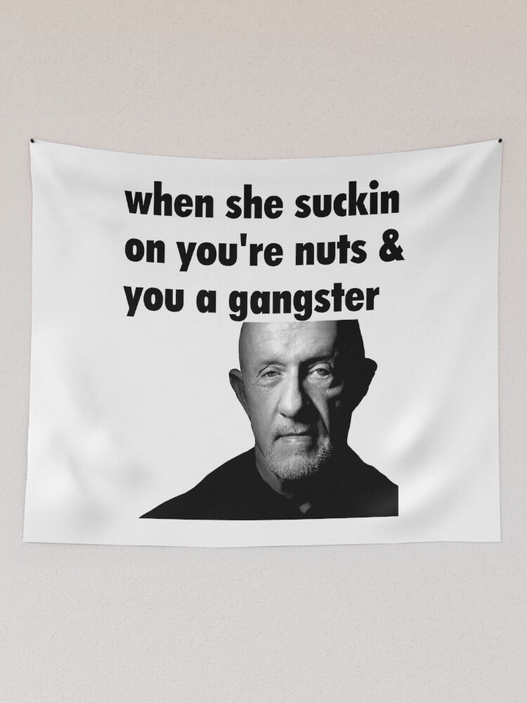 When She Suckin On You're Nuts And You A Gangster Tapestry for Sale by  StevenDjones