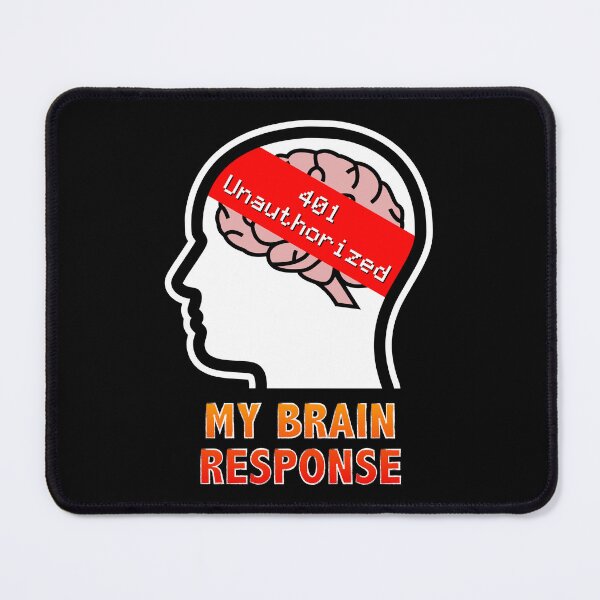 Item preview, My Brain Response: 401 Unauthorized designed and sold by Moodific.