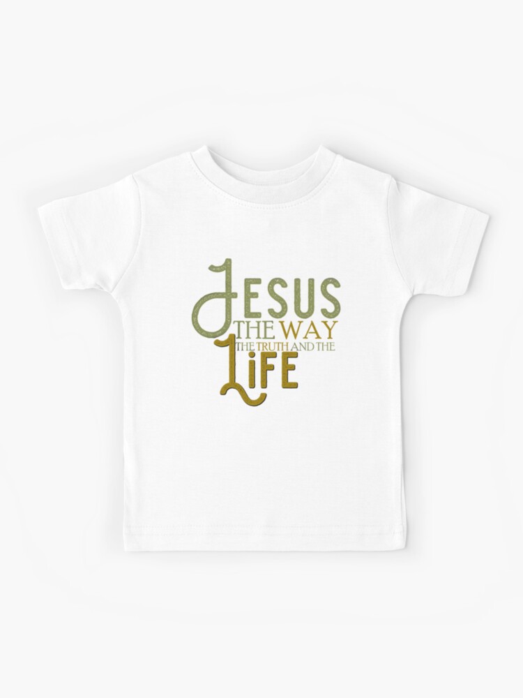 Jesus is the way the truth and the life Kids T Shirt