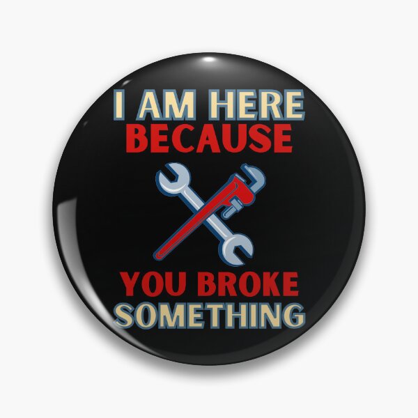 Item preview, I Am Here Because you Broke Something designed and sold by Elatty.
