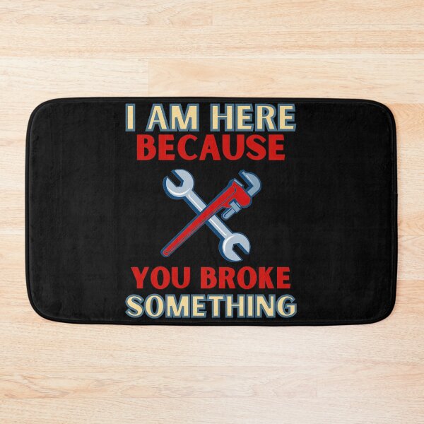 Item preview, I Am Here Because you Broke Something designed and sold by Elatty.