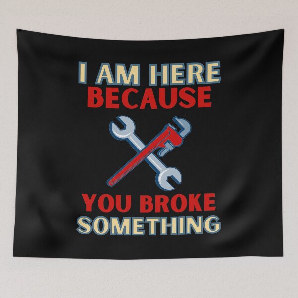 Item preview, I Am Here Because you Broke Something designed and sold by Elatty.