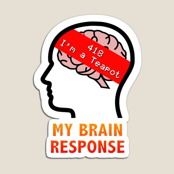 Item preview, My Brain Response: 418 I am a Teapot designed and sold by Moodific.