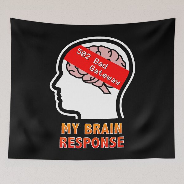 Item preview, My Brain Response: 502 Bad Gateway designed and sold by Moodific.