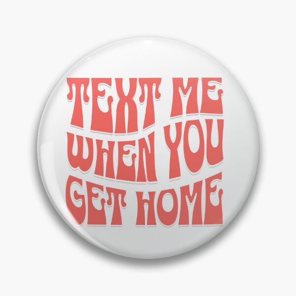 Item preview, Text Me When You Get Home designed and sold by Kristen Bedard.