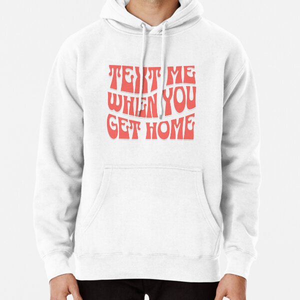 Text Me When You Get Home Hoodie