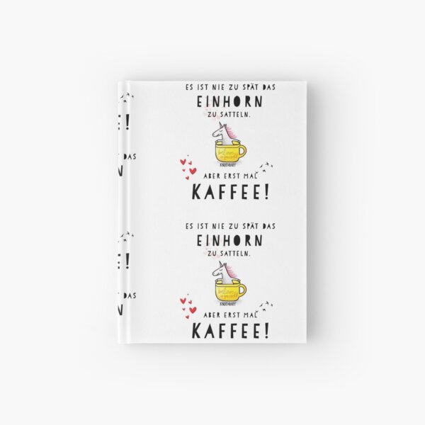 Es ist nie zu spät das Einhorn zu satteln.Aber erst mal Kaffee ! Notizbuch