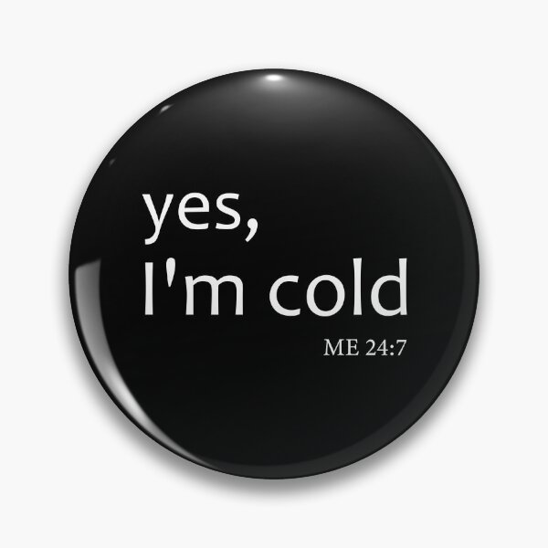 Item preview, Yes I’m Cold Me 24:7 designed and sold by aliceoutline.