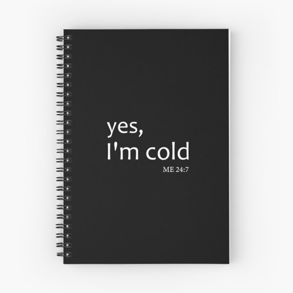 Item preview, Yes I’m Cold Me 24:7 designed and sold by aliceoutline.