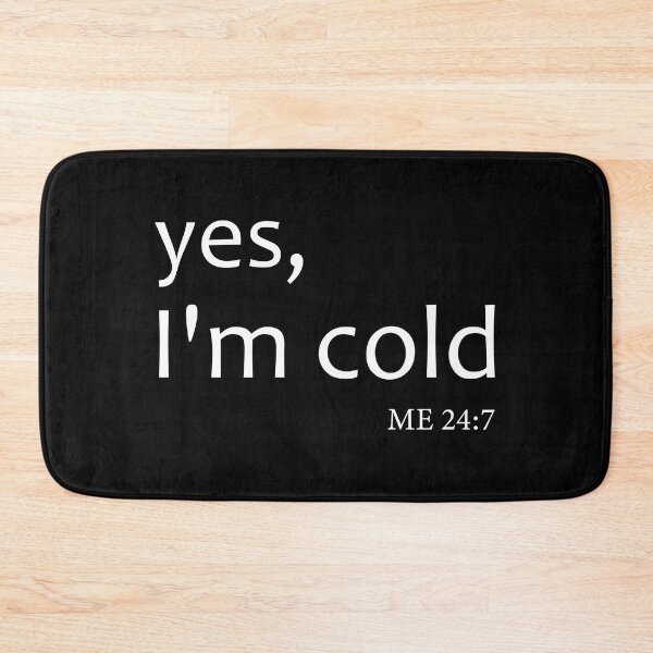 Item preview, Yes I’m Cold Me 24:7 designed and sold by aliceoutline.