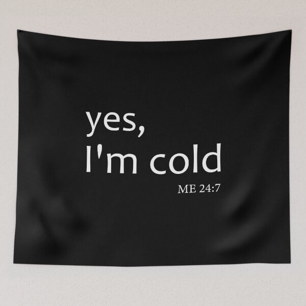 Item preview, Yes I’m Cold Me 24:7 designed and sold by aliceoutline.