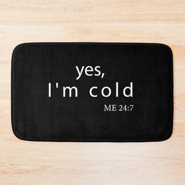 Item preview, Yes I’m Cold Me 24:7 designed and sold by aliceoutline.