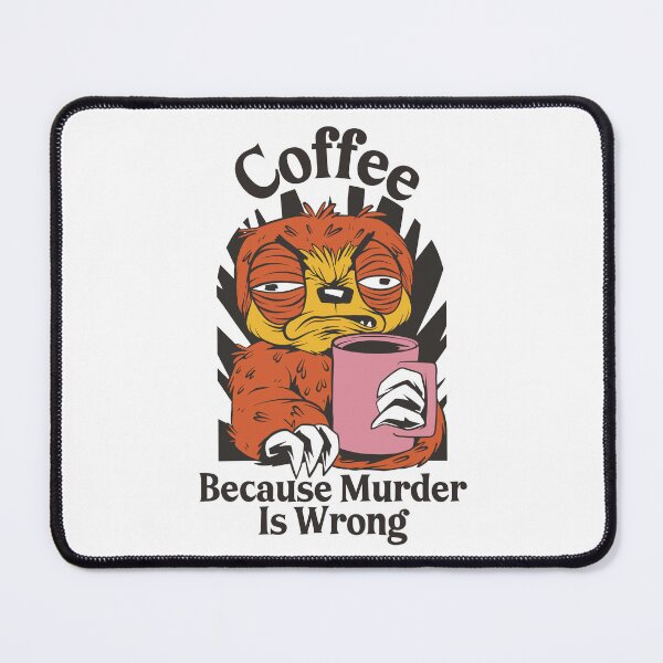 Item preview, Coffee because Murder is Wrong - Grumpy Sloth designed and sold by Georgy09.