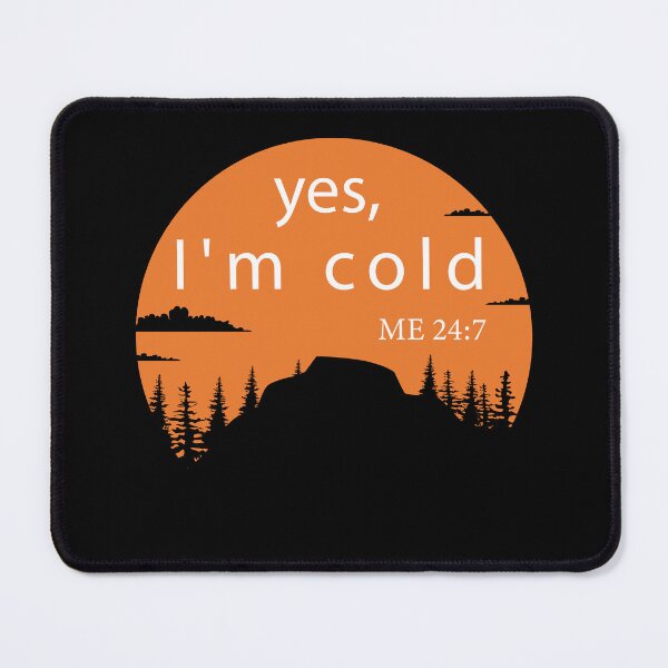Item preview, Yes I’m Cold Me 24:7 designed and sold by aliceoutline.