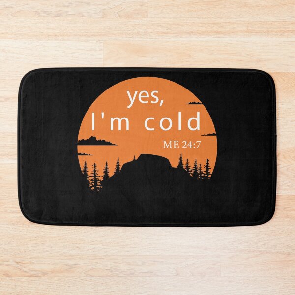 Item preview, Yes I’m Cold Me 24:7 designed and sold by aliceoutline.