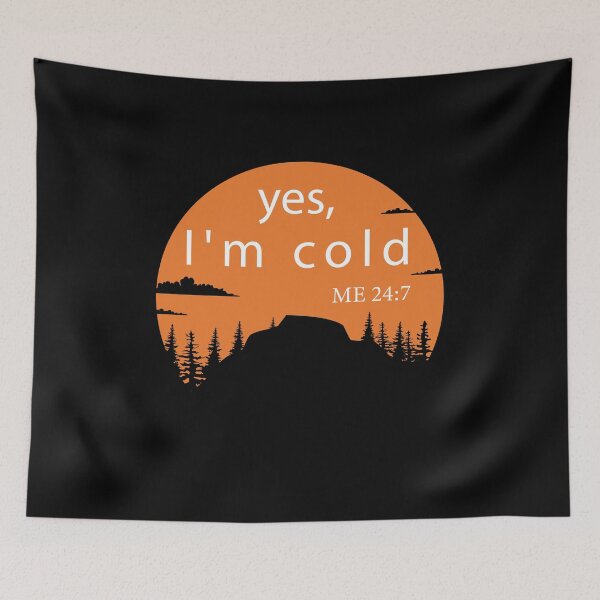 Item preview, Yes I’m Cold Me 24:7 designed and sold by aliceoutline.