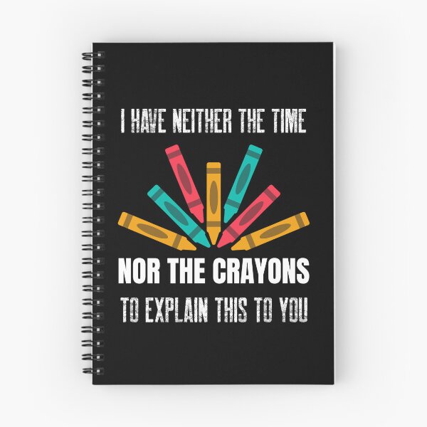 Item preview, I Have Neither The Time Nor The Crayons To Explain This to You designed and sold by Studioapartment.