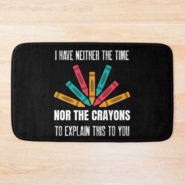 Item preview, I Have Neither The Time Nor The Crayons To Explain This to You designed and sold by Studioapartment.