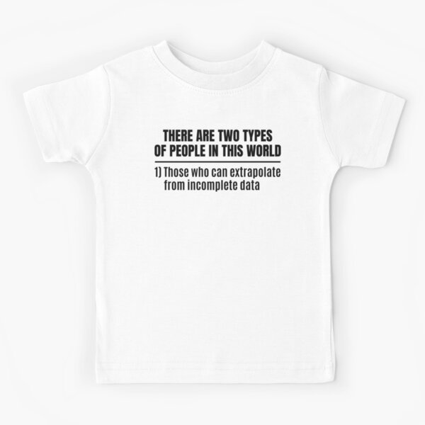 There Are Two Kinds Of People In The World: Those That Can Extrapolate From Incomplete Data. T Shirt - Foto 10