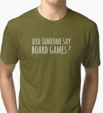 Did someone say board games ? Tri-blend T-Shirt