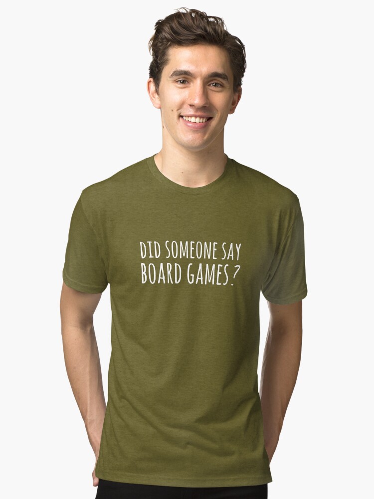 Alternate view of Did someone say board games ? Tri-blend T-Shirt