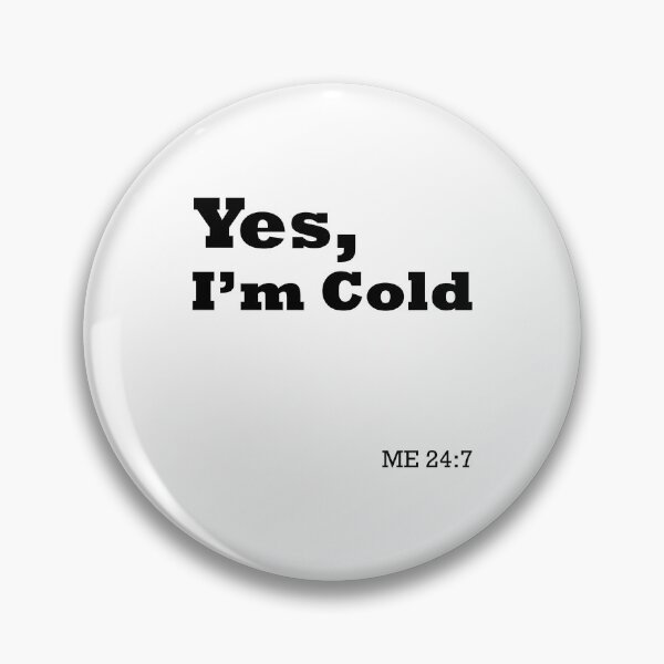 Item preview, Yes I’m Cold Me 24:7 designed and sold by aliceoutline.