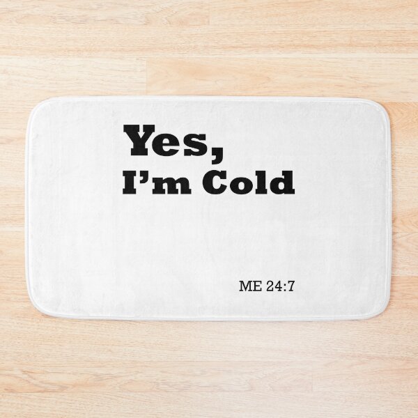 Item preview, Yes I’m Cold Me 24:7 designed and sold by aliceoutline.