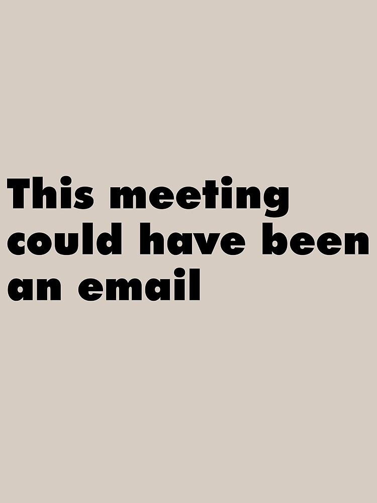 "This meeting could have been an email (style)" Poster for Sale by kasabia Redbubble