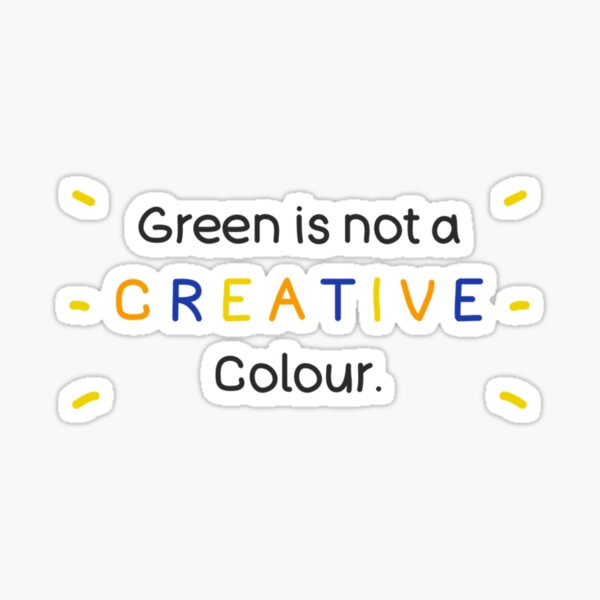 "Green Is Not a Creative Color Meme " Sticker for Sale by UKAmobile