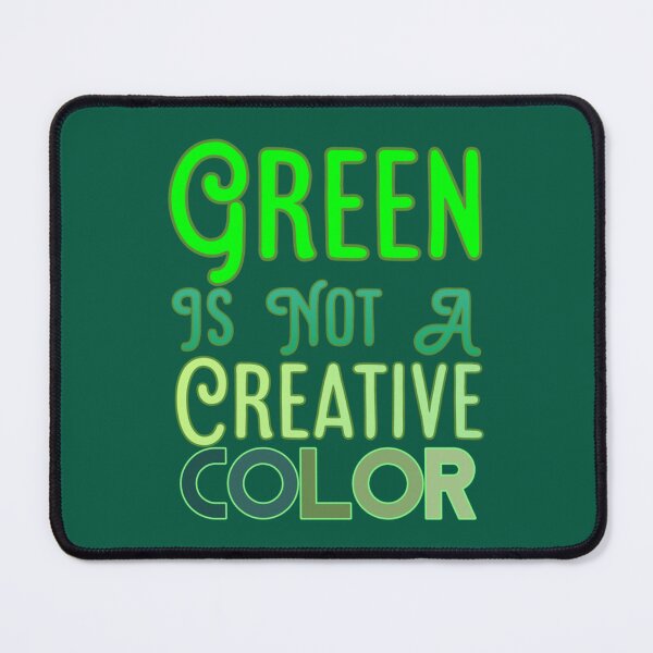 Item preview, Green Is Not A Creative Color (3) designed and sold by UKAmobile.