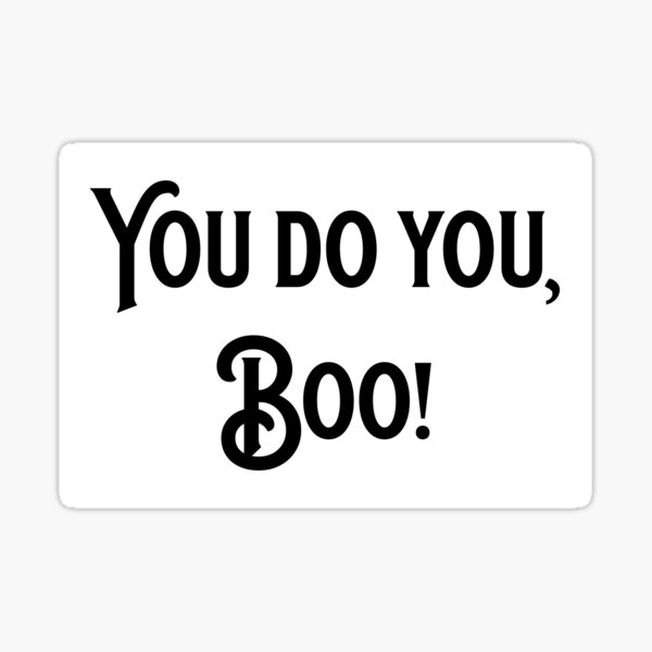 "You Do You, Boo!" Sticker for Sale by RunamuckStudio Redbubble