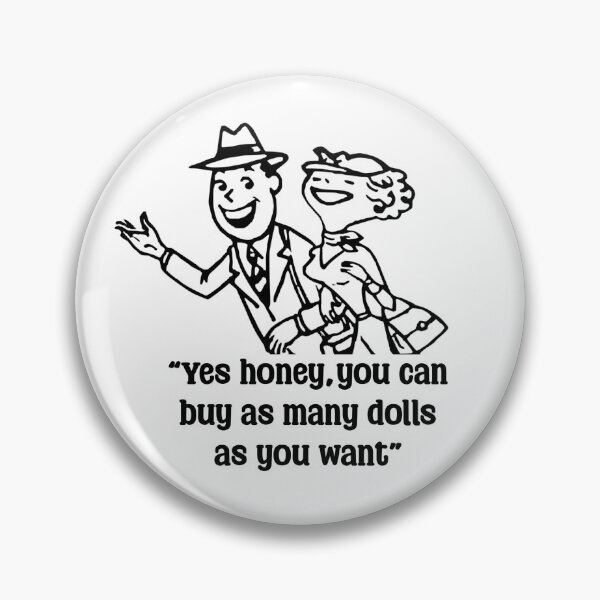 Item preview, Funny Doll Collector Quote - yes honey, you can buy as many dolls as you want designed and sold by FreyaDraws.